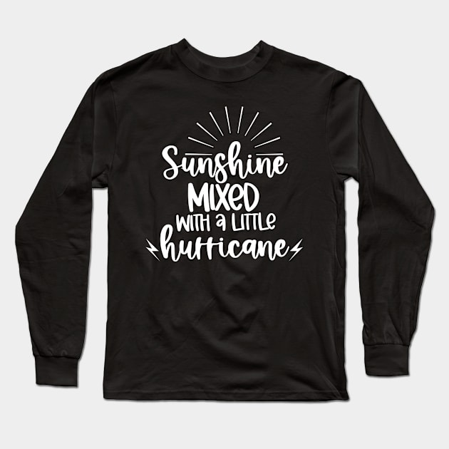 Sunshine Mixed With A Little Hurricane. Quotes and Sayings. Long Sleeve T-Shirt by That Cheeky Tee